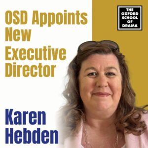 karen hebden oxford school of drama executive diector